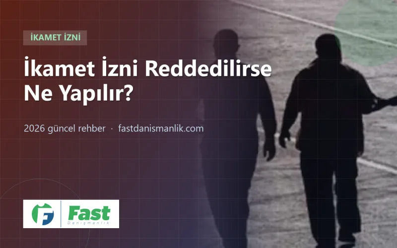 İkamet İzni Reddedilirse Ne Yapılır? 2026 Oturma İzni Ret Nedenleri ve İtiraz Rehberi