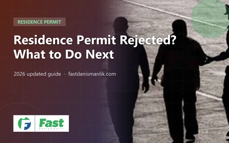 Residence Permit Rejected in Turkey? What to Do Next: 2026 Guide to Rejection Reasons and Appeals