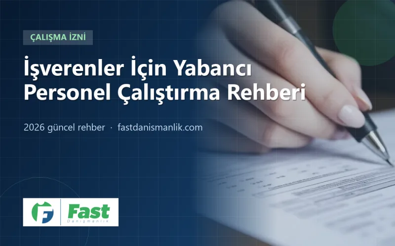 İşverenler İçin Yabancı Personel Çalıştırma Rehberi 2026: Kurallar, Maliyetler ve Cezalar