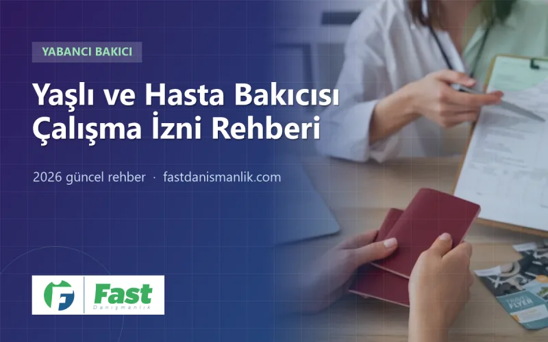 Yaşlı Bakıcısı Çalışma İzni 2026: Yaşlı ve Hasta Anne-Babanız İçin Yasal Bakıcı Rehberi